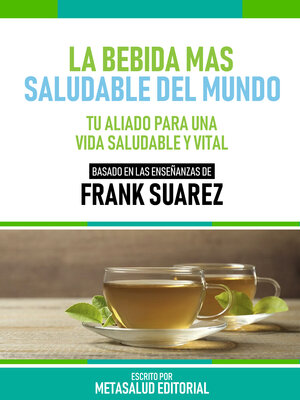 cover image of La Bebida Más Saludable Del Mundo--Basado En Las Enseñanzas De Frank Suarez
